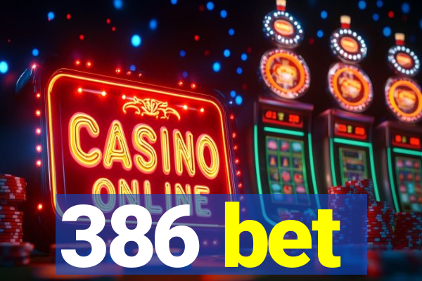 386 bet